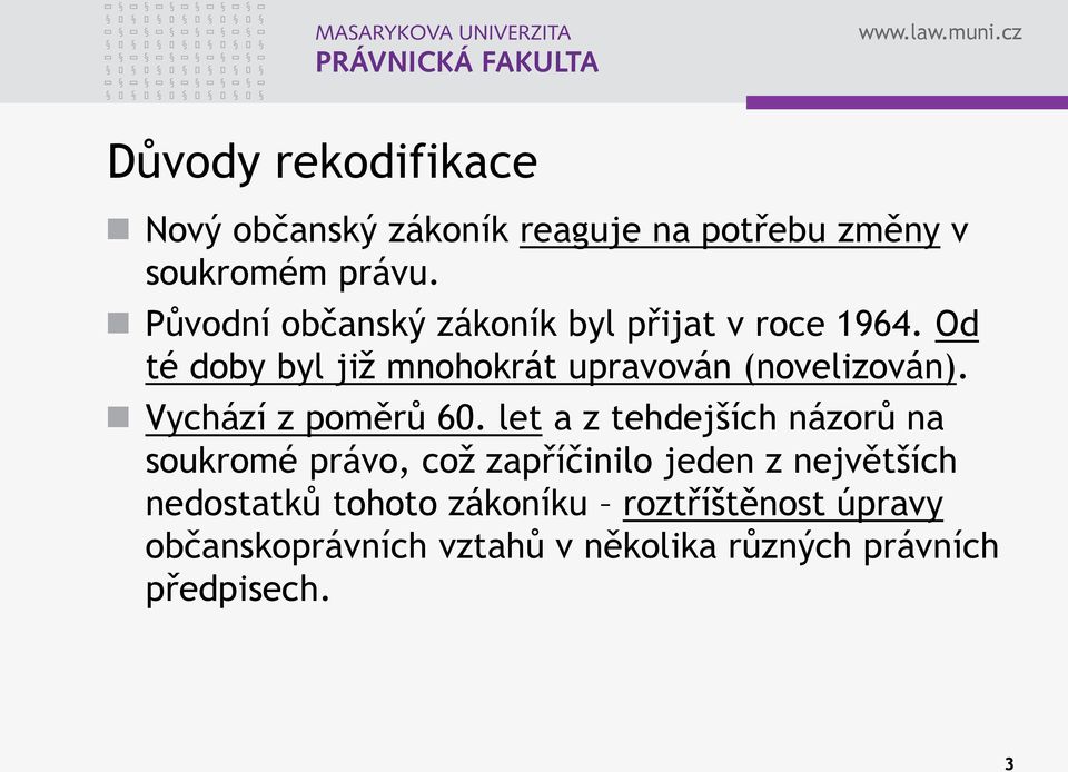 Od té doby byl již mnohokrát upravován (novelizován). Vychází z poměrů 60.