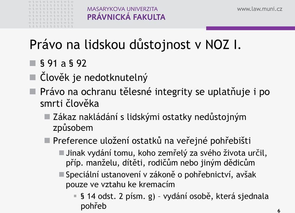 lidskými ostatky nedůstojným způsobem Preference uložení ostatků na veřejné pohřebišti Jinak vydání tomu, koho zemřelý