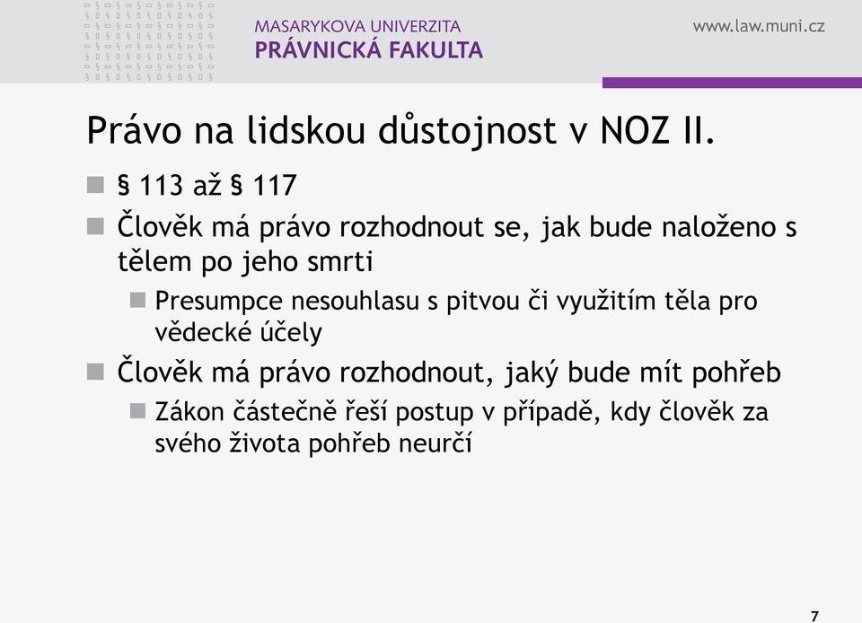 smrti Presumpce nesouhlasu s pitvou či využitím těla pro vědecké účely Člověk