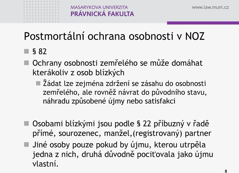 způsobené újmy nebo satisfakci Osobami blízkými jsou podle 22 příbuzný v řadě přímé, sourozenec,