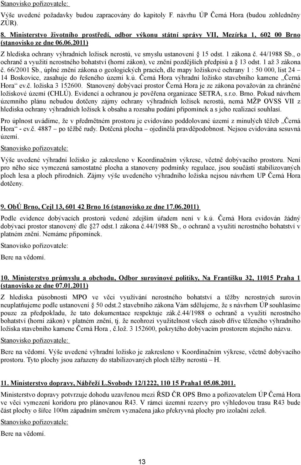 1 zákona č. 44/1988 Sb., o ochraně a využití nerostného bohatství (horní zákon), ve znění pozdějších předpisů a 13 odst. 1 až 3 zákona č. 66/21 Sb.