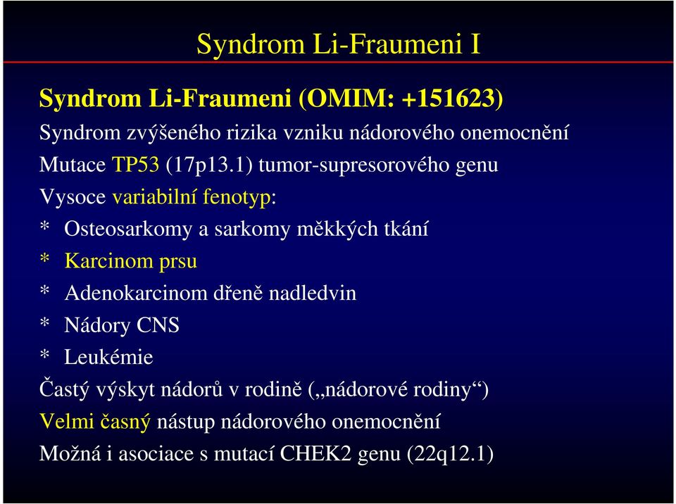 1) tumor-supresorového genu Vysoce variabilní fenotyp: * Osteosarkomy a sarkomy měkkých tkání * Karcinom