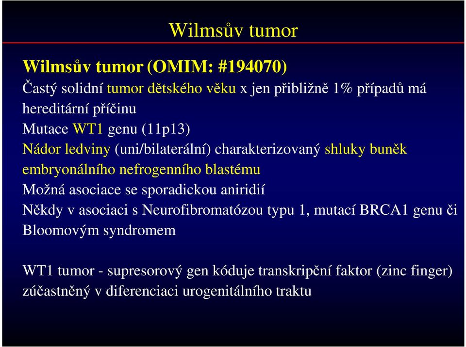 blastému Možná asociace se sporadickou aniridií Někdy v asociaci s Neurofibromatózou typu 1, mutací BRCA1 genu či