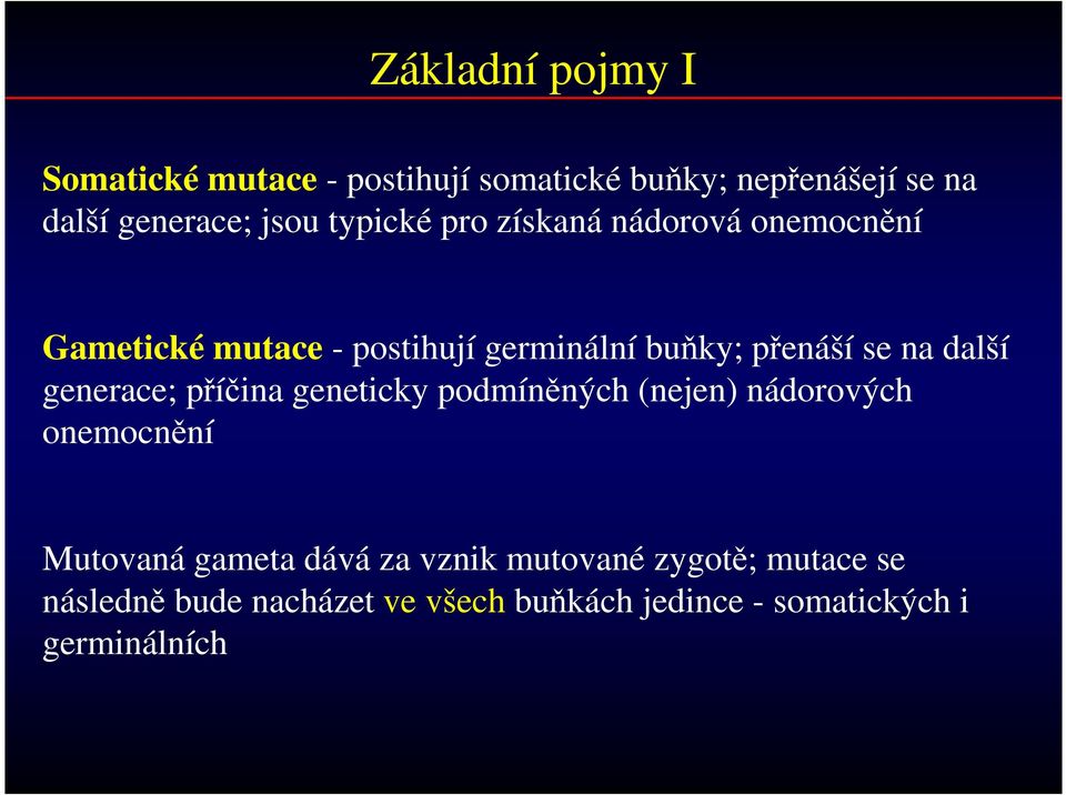 další generace; příčina geneticky podmíněných (nejen) nádorových onemocnění Mutovaná gameta dává za