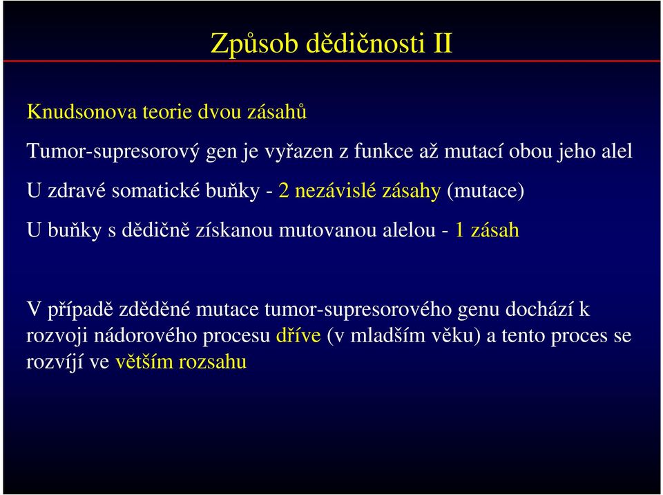 dědičně získanou mutovanou alelou - 1 zásah V případě zděděné mutace tumor-supresorového genu