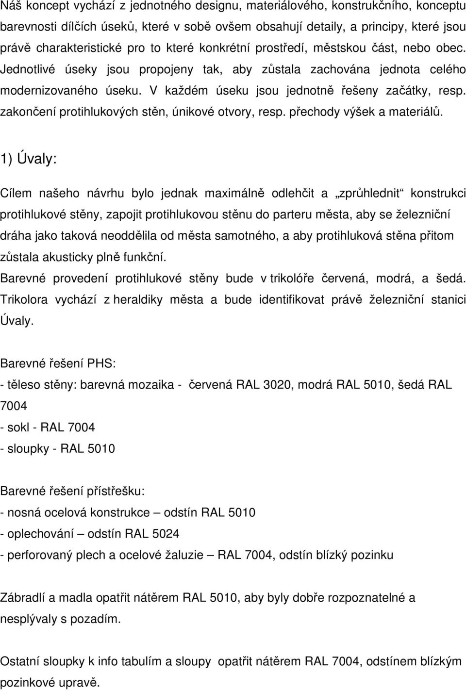 zakončení protihlukových stěn, únikové otvory, resp. přechody výšek a materiálů.