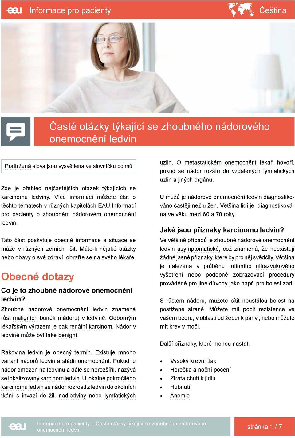 Tato část poskytuje obecné informace a situace se může v různých zemích lišit. Máte-li nějaké otázky nebo obavy o své zdraví, obraťte se na svého lékaře.