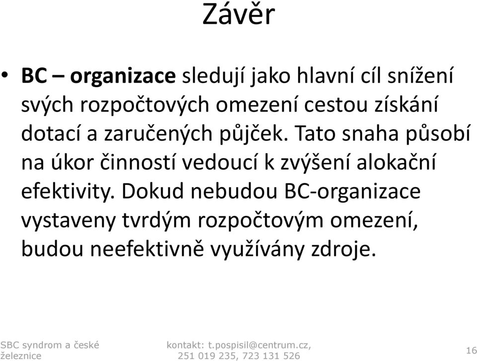 Tato snaha působí na úkor činností vedoucí k zvýšení alokační efektivity.