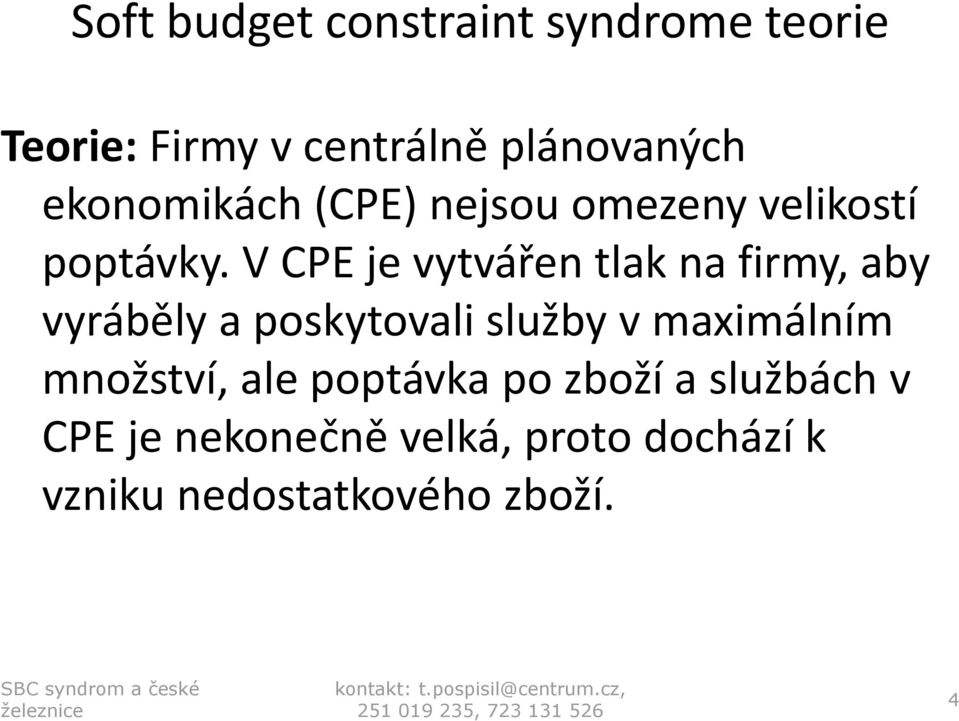 V CPE je vytvářen tlak na firmy, aby vyráběly a poskytovali služby v maximálním