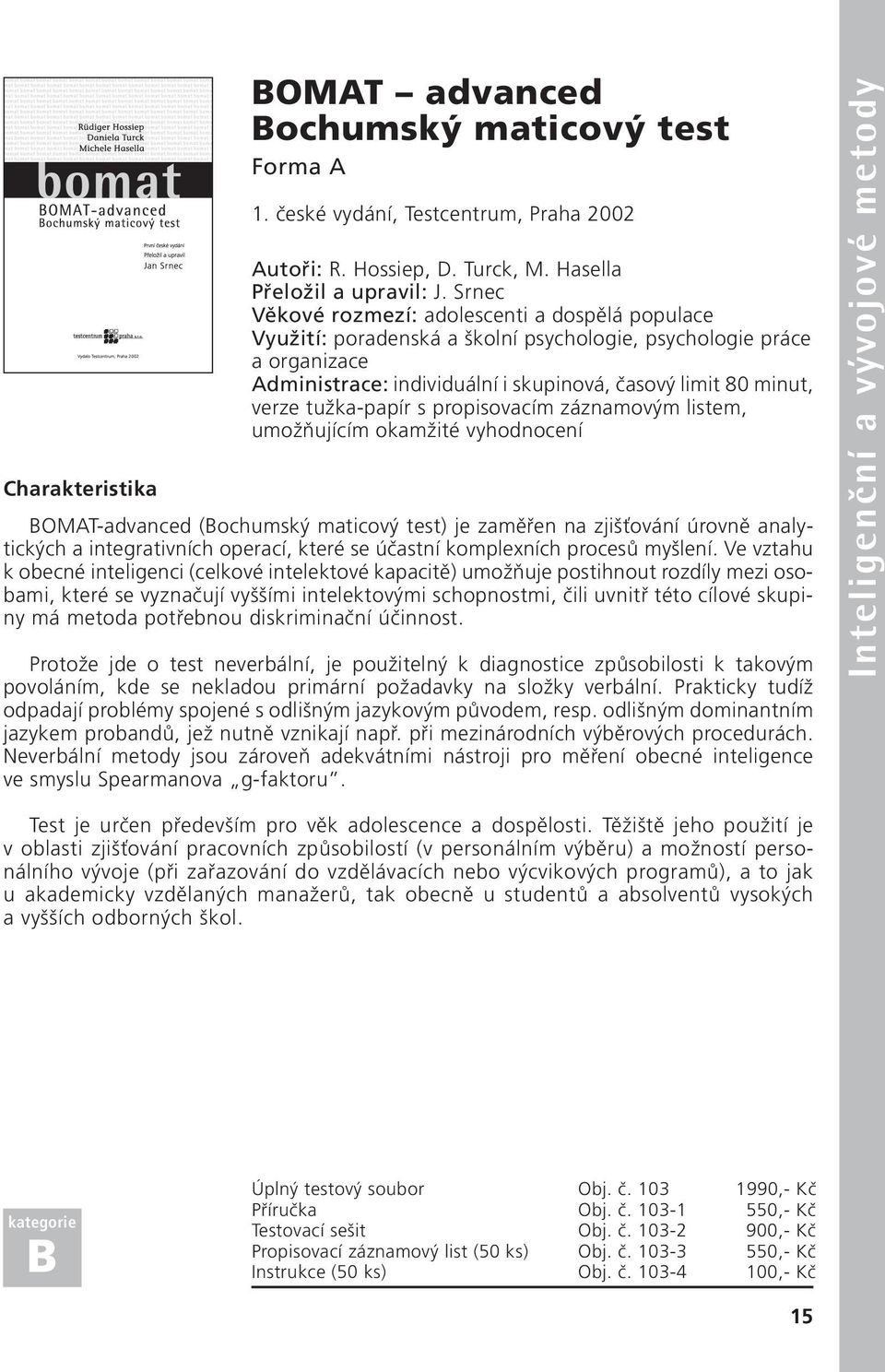 tužka-papír s propisovacím záznamovým listem, umožňujícím okamžité vyhodnocení BOMAT-advanced (Bochumský maticový test) je zaměřen na zjišťování úrovně analytických a integrativních operací, které se