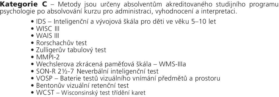 IDS Inteligenční a vývojová škála pro děti ve věku 5 10 let WISC III WAIS III Rorschachův test Zulligerův tabulový test