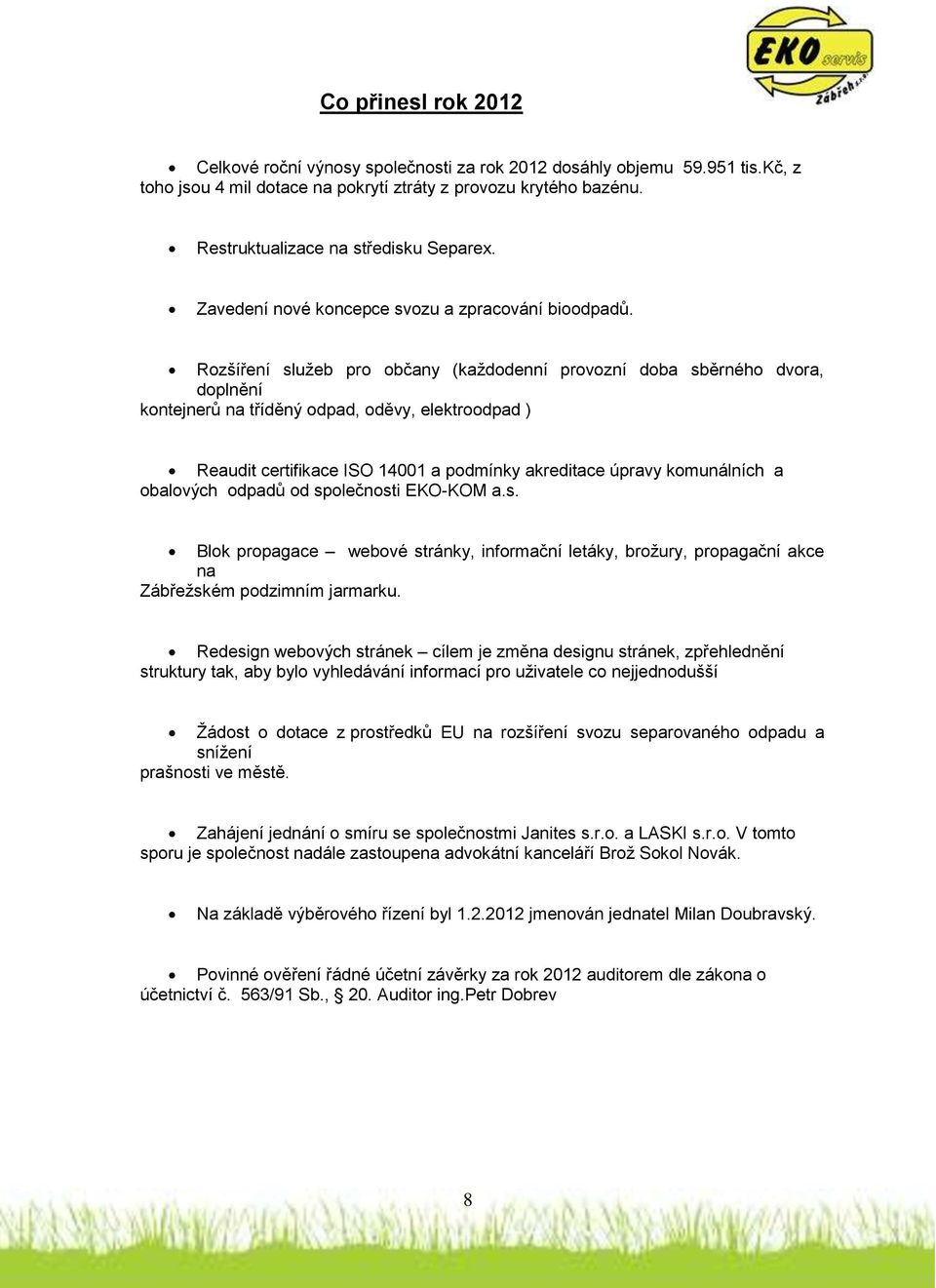 Rozšíření služeb pro občany (každodenní provozní doba sběrného dvora, doplnění kontejnerů na tříděný odpad, oděvy, elektroodpad ) Reaudit certifikace ISO 14001 a podmínky akreditace úpravy