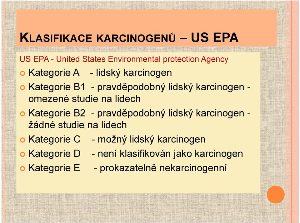 Kategorie B2 - pravděpodobný lidský karcinogen - žádné studie na lidech Kategorie C - možný