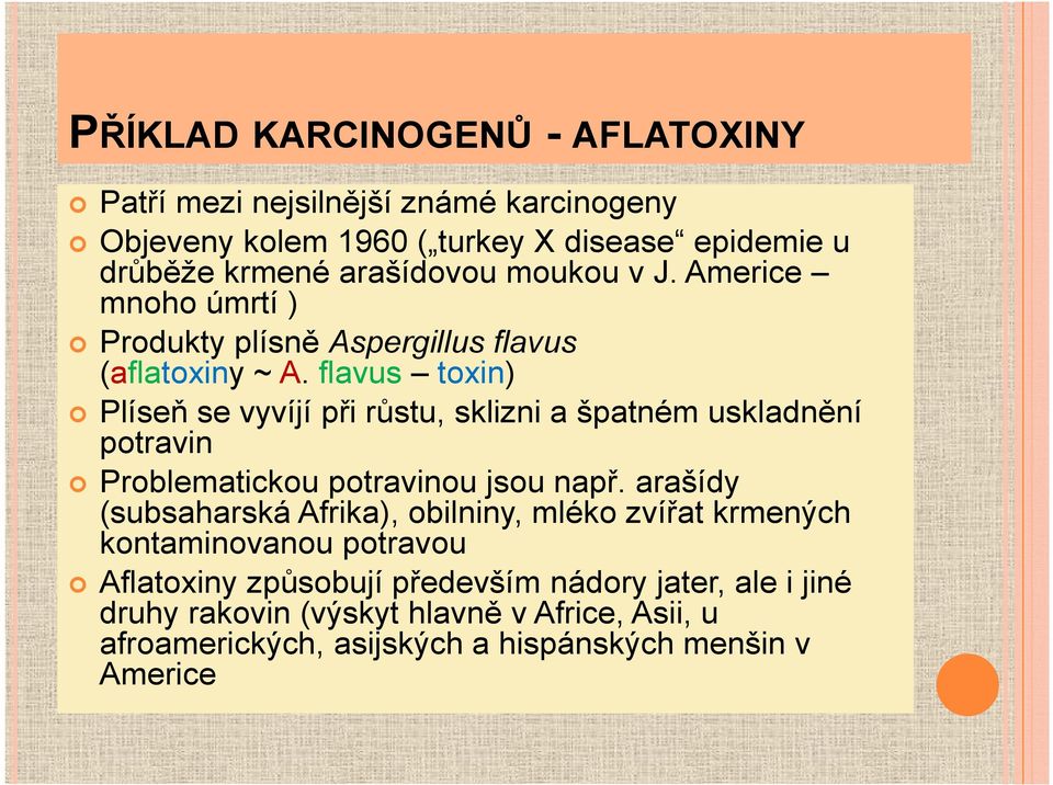 flavus toxin) Plíseň se vyvíjí při růstu, sklizni a špatném uskladnění potravin Problematickou potravinou jsou např.