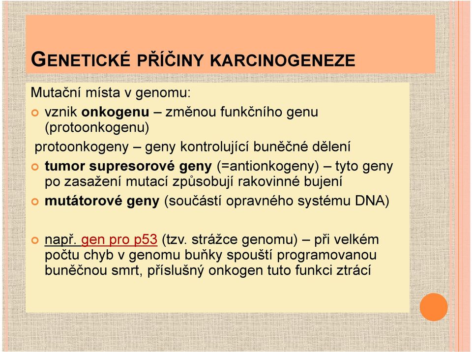 mutací způsobují rakovinné bujení mutátorové geny (součástí opravného systému DNA) např. gen pro p53 (tzv.