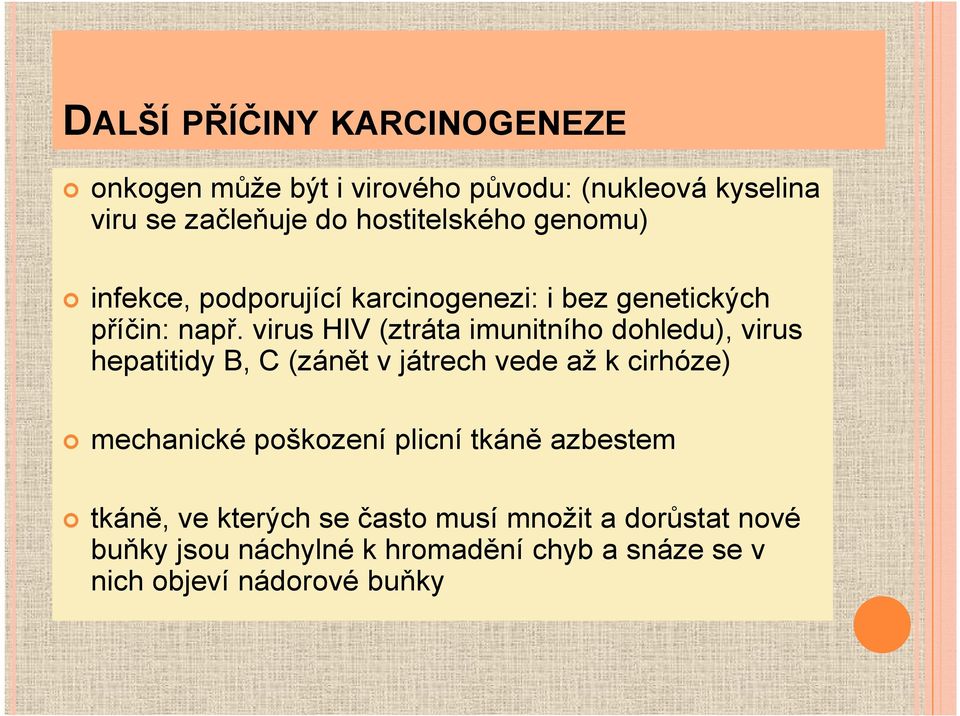 virus HIV (ztráta imunitního dohledu), virus hepatitidy B, C (zánět v játrech vede až k cirhóze) mechanické