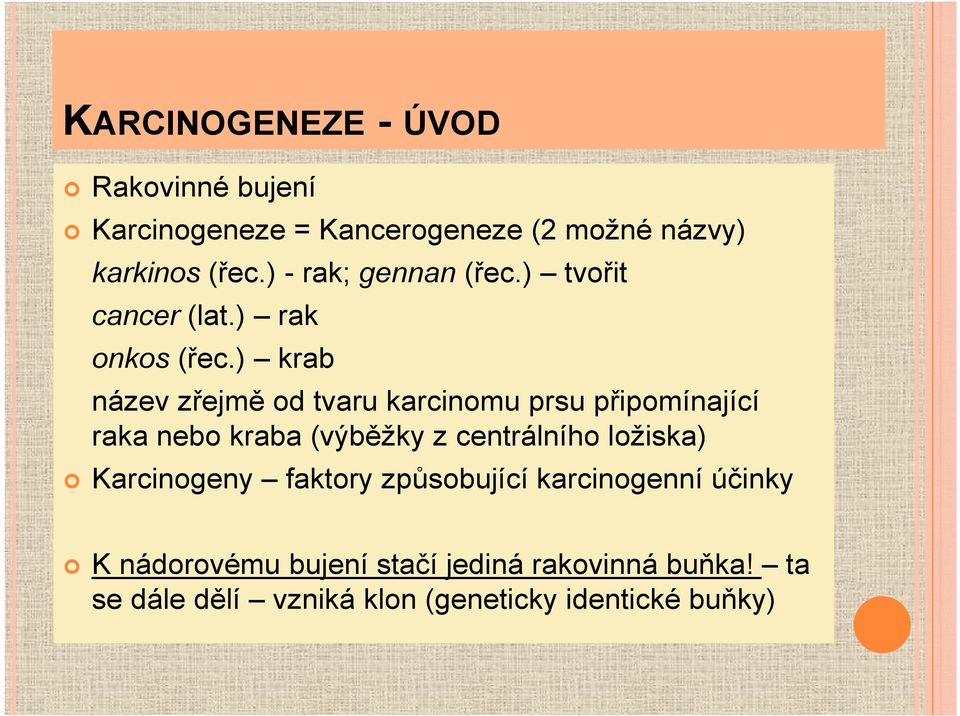 ) krab název zřejmě od tvaru karcinomu prsu připomínající raka nebo kraba (výběžky z centrálního