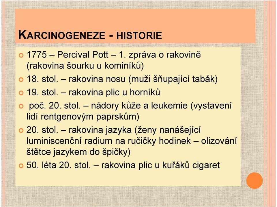 rakovina plic u horníků poč. 20. stol. nádory kůže a leukemie (vystavení lidí rentgenovým paprskům) 20.