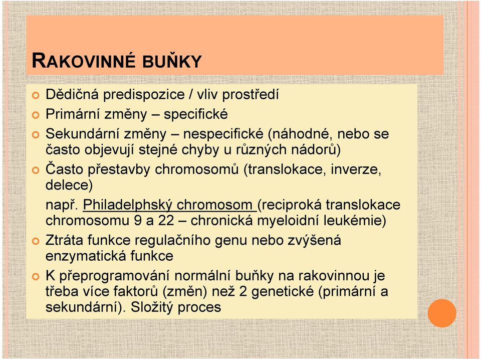 Philadelphský chromosom (reciproká translokace chromosomu 9 a 22 chronická myeloidní leukémie) Ztráta funkce regulačního genu nebo