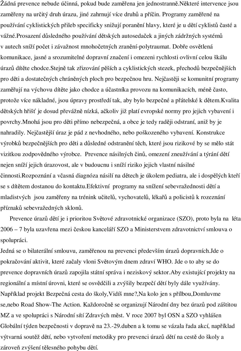 prosazení dsledného používání dtských autosedaek a jiných zádržných systém v autech sníží poet i závažnost mnohoetných zranní-polytraumat.