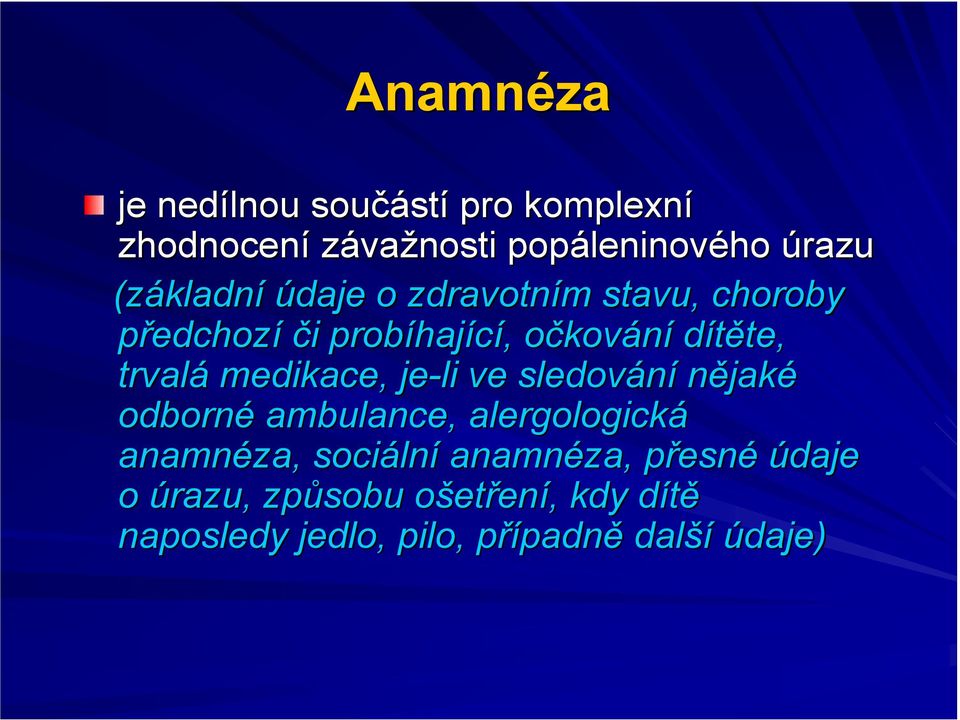 trvalá medikace,, je-li ve sledování nějaké odborné ambulance, alergologická anamnéza, sociáln lní