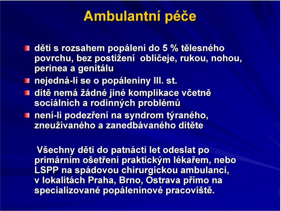 dítě nemá žádné jiné komplikace včetnv etně sociáln lních a rodinných problémů není-li podezřen ení na syndrom týraného, zneužívan vaného a