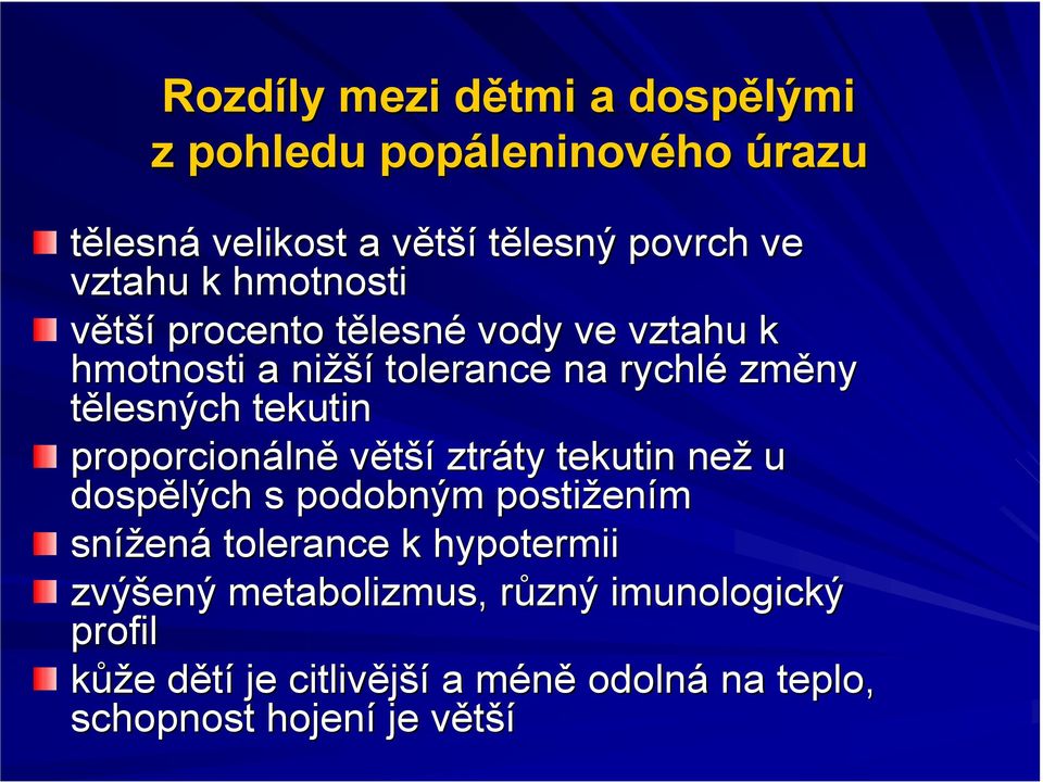 tekutin proporcionáln lně větší ztráty ty tekutin než u dospělých s podobným postižen ením snížen ená tolerance k