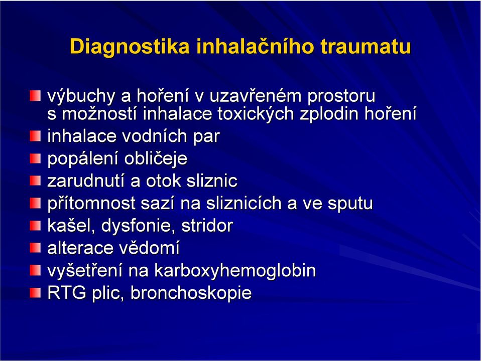 obličeje zarudnutí a otok sliznic přítomnost sazí na sliznicích ch a ve sputu kašel,