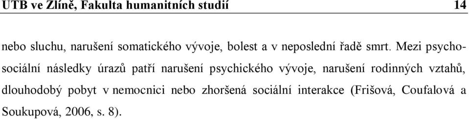 Mezi psychosociální následky úrazů patří narušení psychického vývoje, narušení