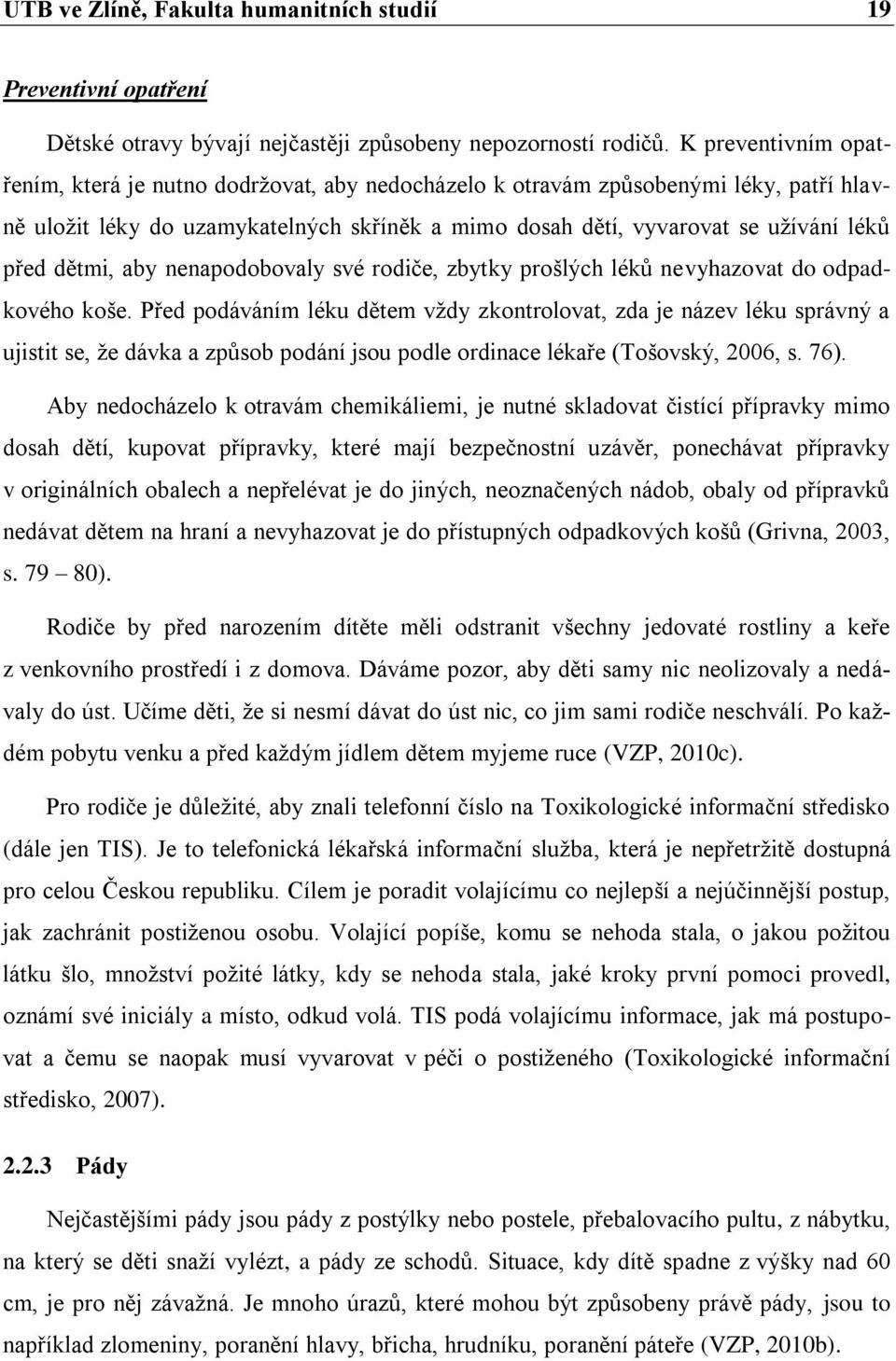 dětmi, aby nenapodobovaly své rodiĉe, zbytky prošlých léků nevyhazovat do odpadkového koše.