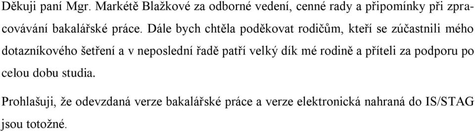 Dále bych chtěla poděkovat rodiĉům, kteří se zúĉastnili mého dotazníkového šetření a v