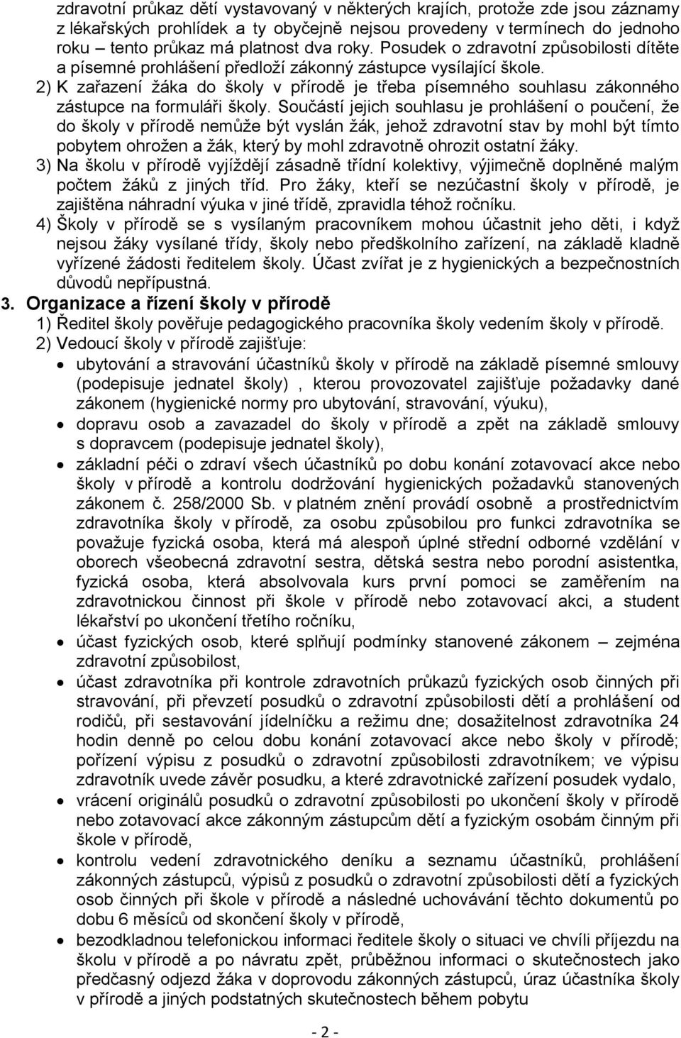 2) K zařazení žáka do školy v přírodě je třeba písemného souhlasu zákonného zástupce na formuláři školy.