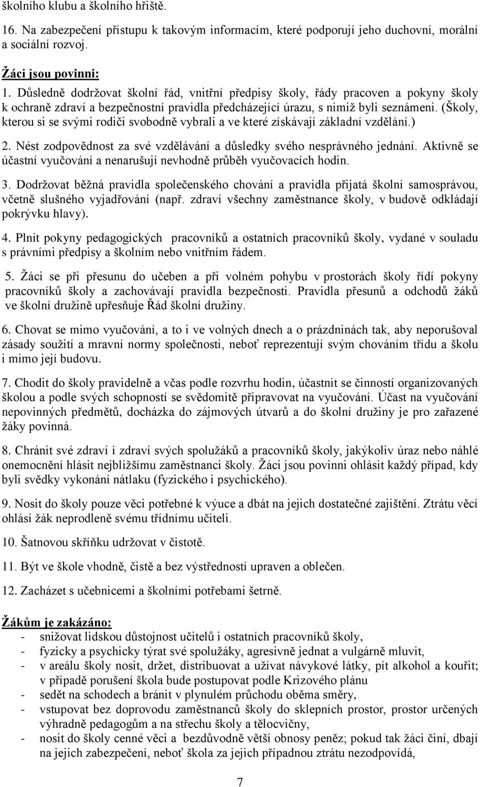 (Školy, kterou si se svými rodiči svobodně vybrali a ve které získávají základní vzdělání.) 2. Nést zodpovědnost za své vzdělávání a důsledky svého nesprávného jednání.