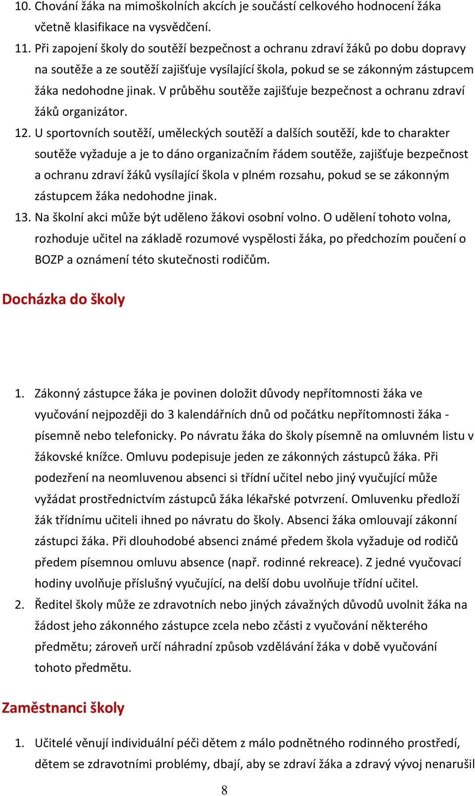 V průběhu soutěže zajišťuje bezpečnost a ochranu zdraví žáků organizátor. 12.