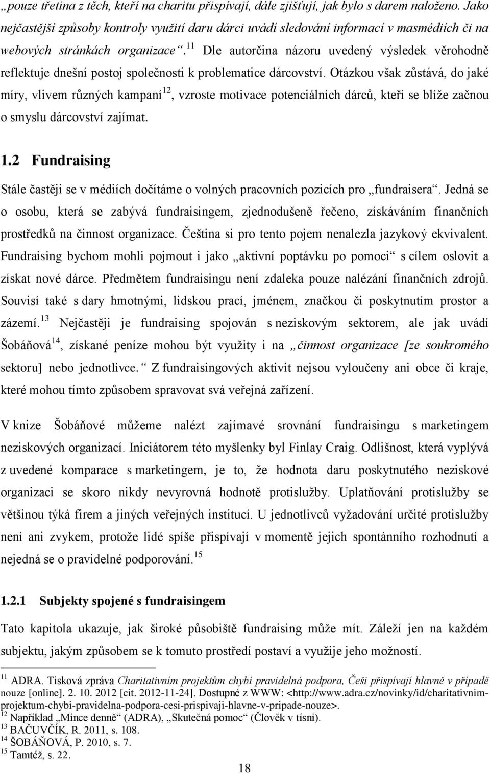 11 Dle autorčina názoru uvedený výsledek věrohodně reflektuje dnešní postoj společnosti k problematice dárcovství.