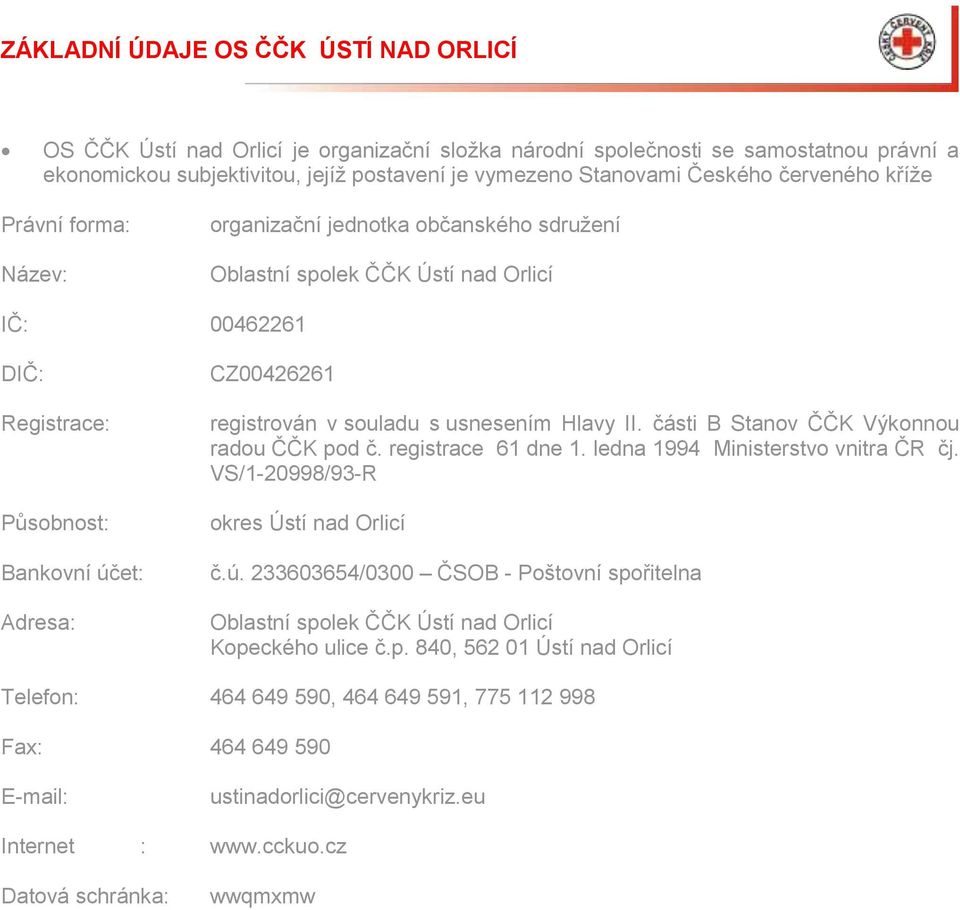 registrován v souladu s usnesením Hlavy II. části B Stanov ČČK Výkonnou radou ČČK pod č. registrace 61 dne 1. ledna 1994 Ministerstvo vnitra ČR čj. VS/1-20998/93-R okres Ústí nad Orlicí č.ú.