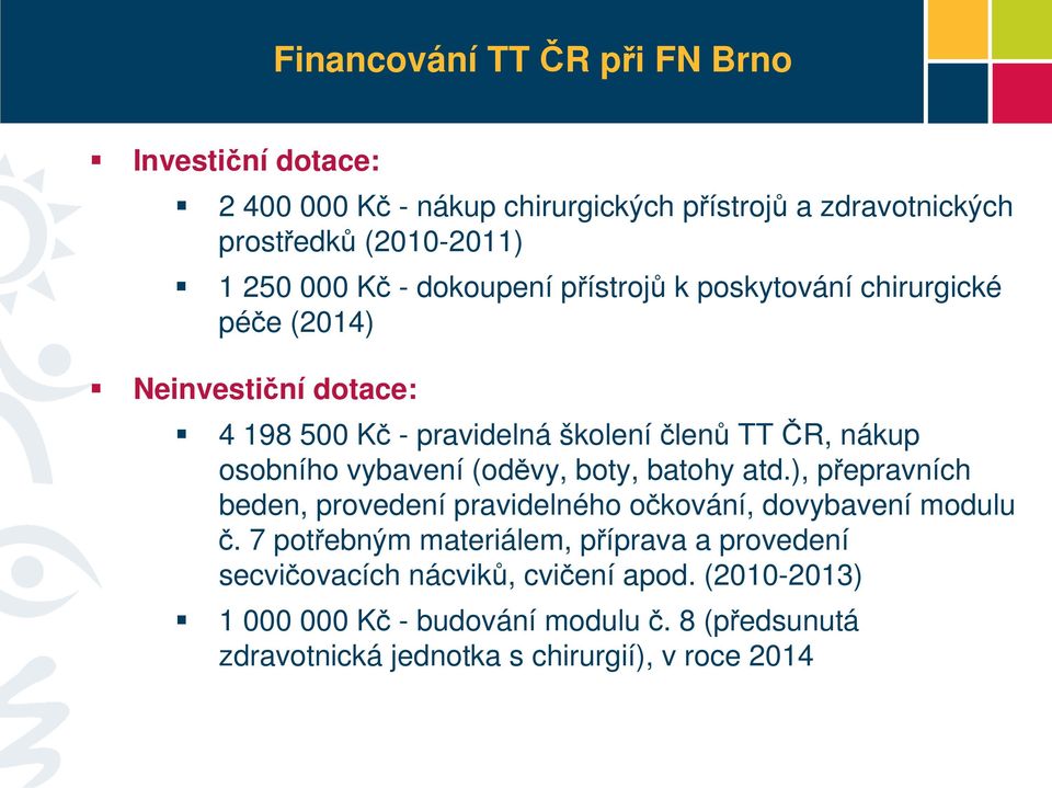 vybavení (oděvy, boty, batohy atd.), přepravních beden, provedení pravidelného očkování, dovybavení modulu č.