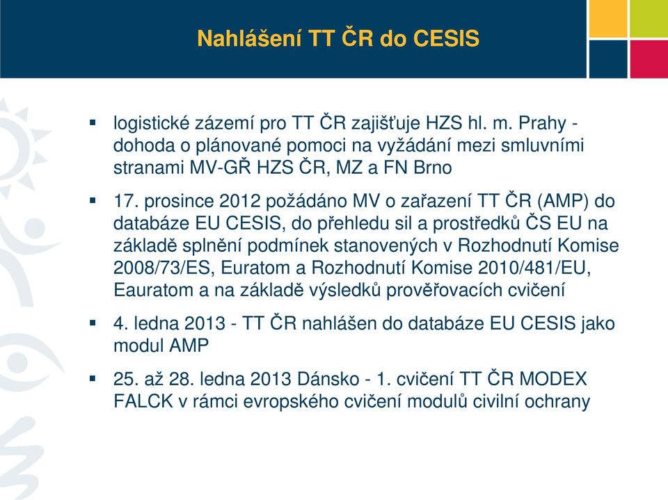 prosince 2012 požádáno MV o zařazení TT ČR (AMP) do databáze EU CESIS, do přehledu sil a prostředkůčs EU na základě splnění podmínek stanovených v