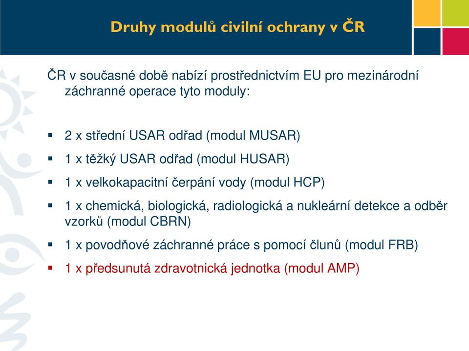 velkokapacitníčerpání vody (modul HCP) 1 x chemická, biologická, radiologická a nukleární detekce a odběr