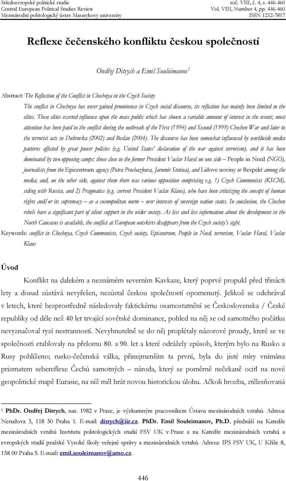 These elites exerted influence upon the mass public which has shown a variable amount of interest in the events; most attention has been paid to the conflict during the outbreak of the First (1994)