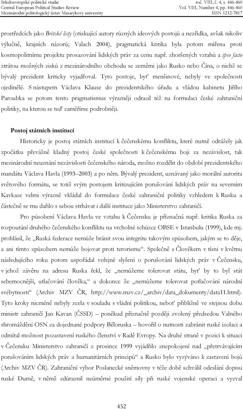 zhoršených vztahů a ipso facto ztrátou možných zisků z mezinárodního obchodu se zeměmi jako Rusko nebo Čína, o nichž se bývalý prezident kriticky vyjadřoval.