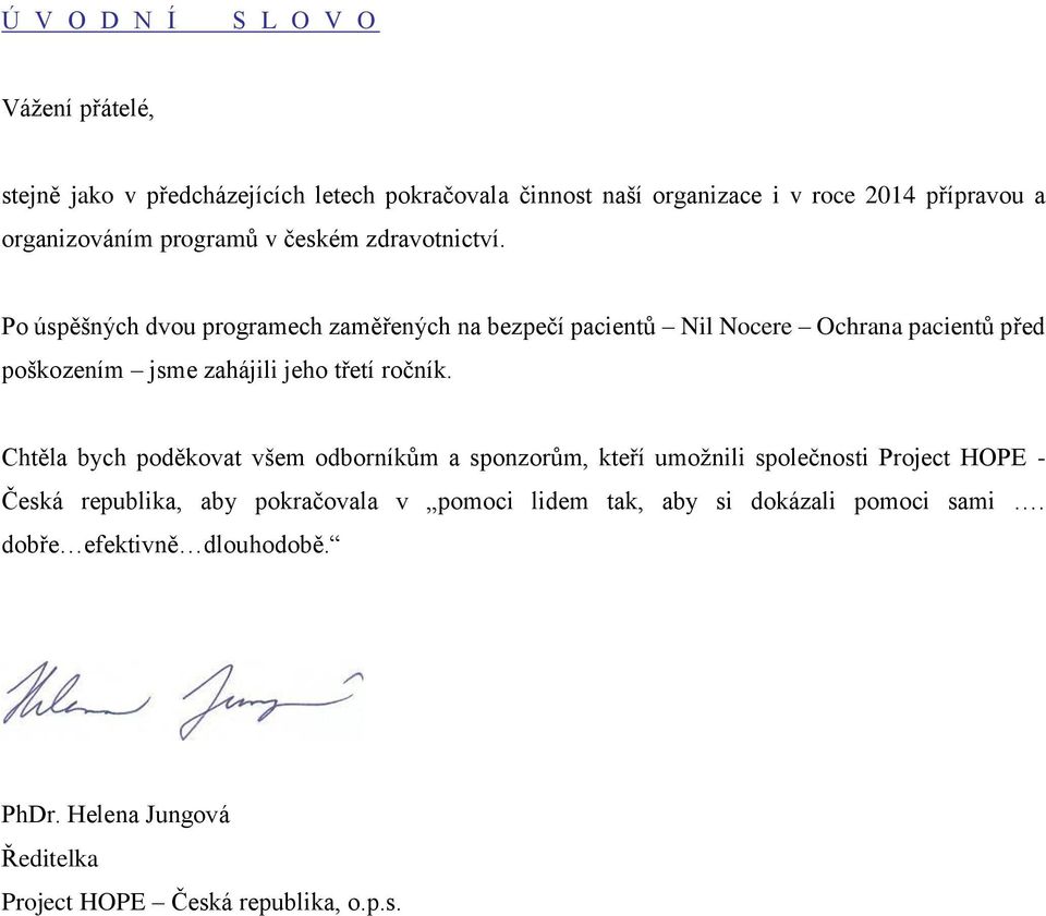 Po úspěšných dvou programech zaměřených na bezpečí pacientů Nil Nocere Ochrana pacientů před poškozením jsme zahájili jeho třetí ročník.