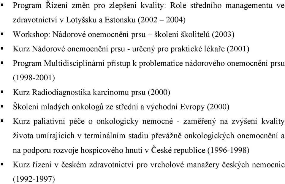 prsu (2000) Školení mladých onkologů ze střední a východní Evropy (2000) Kurz paliativní péče o onkologicky nemocné - zaměřený na zvýšení kvality života umírajících v terminálním stadiu