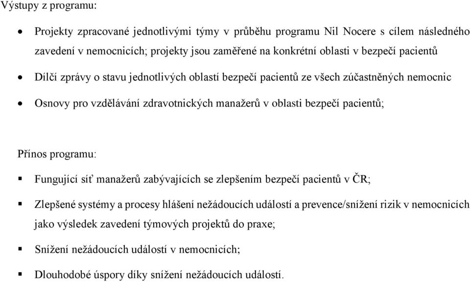 bezpečí pacientů; Přínos programu: Fungující síť manažerů zabývajících se zlepšením bezpečí pacientů v ČR; Zlepšené systémy a procesy hlášení nežádoucích událostí a