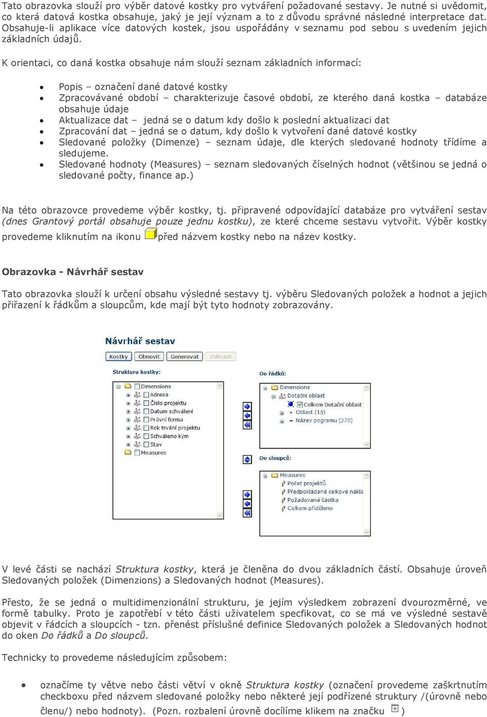 Obsahuje-li aplikace více datových kostek, jsou uspořádány v seznamu pod sebou s uvedením jejich základních údajů.