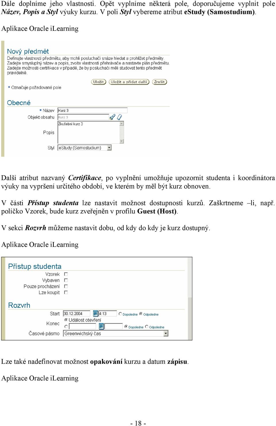 Další atribut nazvaný Certifikace, po vyplnění umožňuje upozornit studenta i koordinátora výuky na vypršení určitého období, ve kterém by měl být kurz