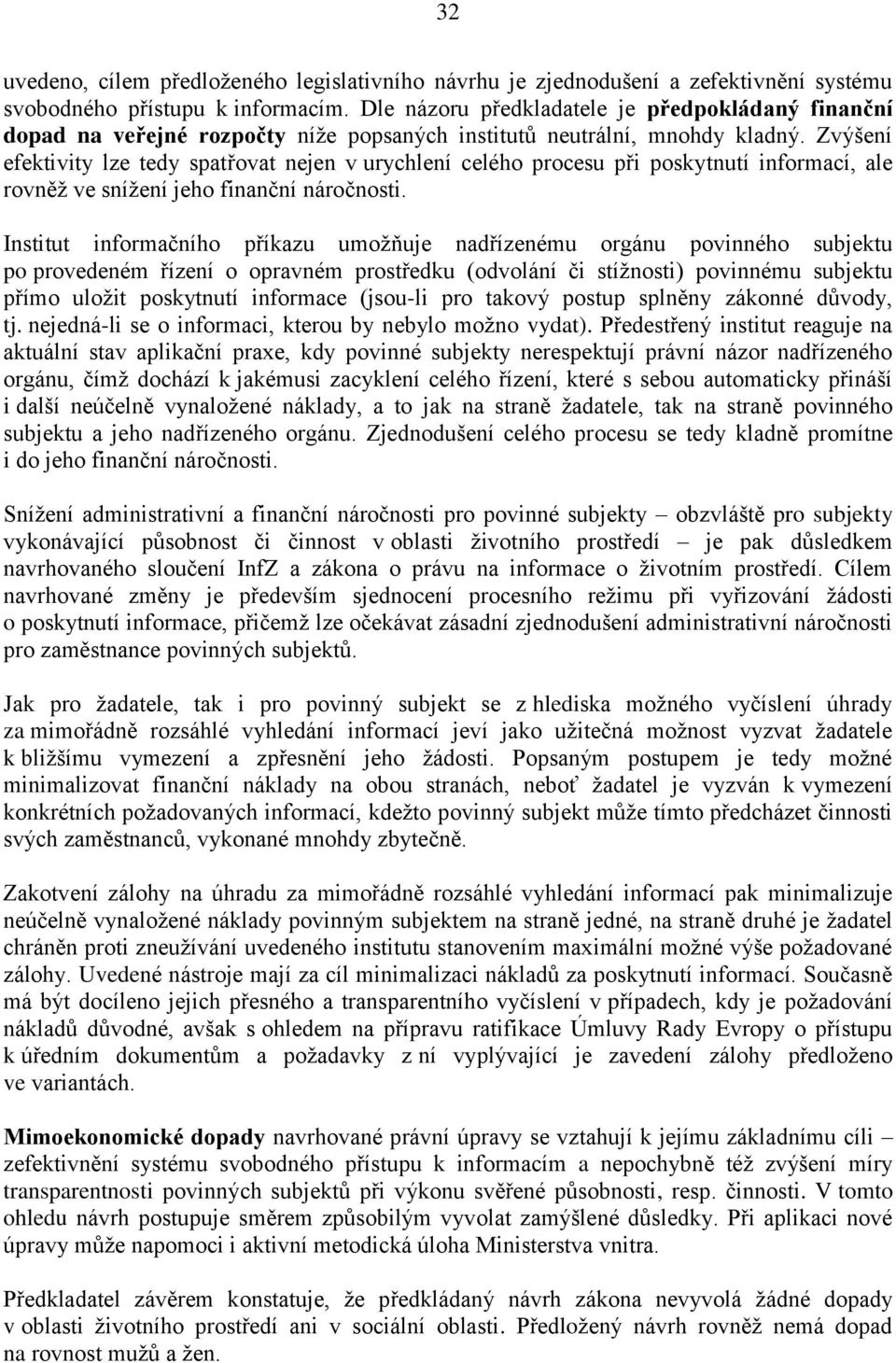 Zvýšení efektivity lze tedy spatřovat nejen v urychlení celého procesu při poskytnutí informací, ale rovněž ve snížení jeho finanční náročnosti.