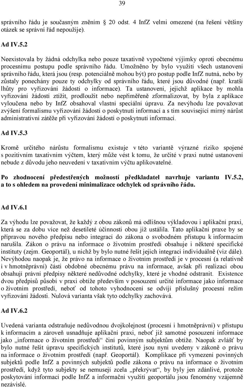 Umožněno by bylo využití všech ustanovení správního řádu, která jsou (resp.