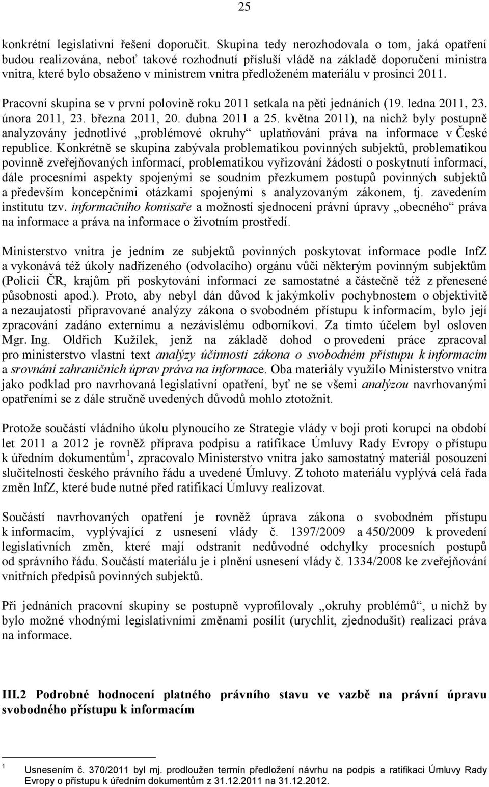 materiálu v prosinci 2011. Pracovní skupina se v první polovině roku 2011 setkala na pěti jednáních (19. ledna 2011, 23. února 2011, 23. března 2011, 20. dubna 2011 a 25.