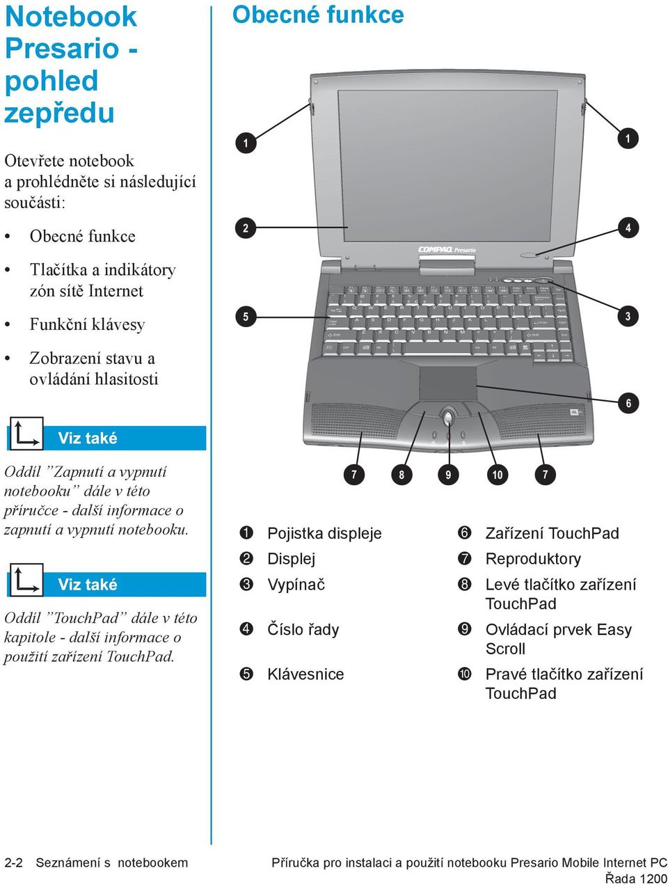 Oddíl TouchPad dále v této kapitole - další informace o použití zařízení TouchPad.